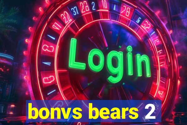 bonvs bears 2